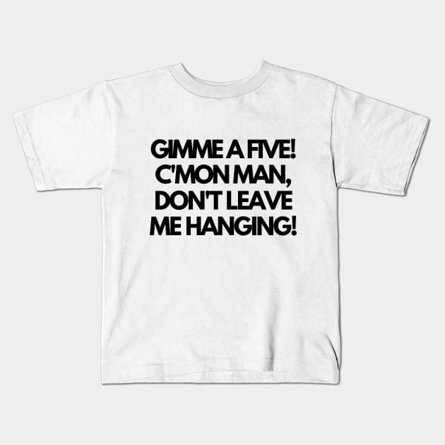 Give me a five! Kids T-Shirt by mksjr